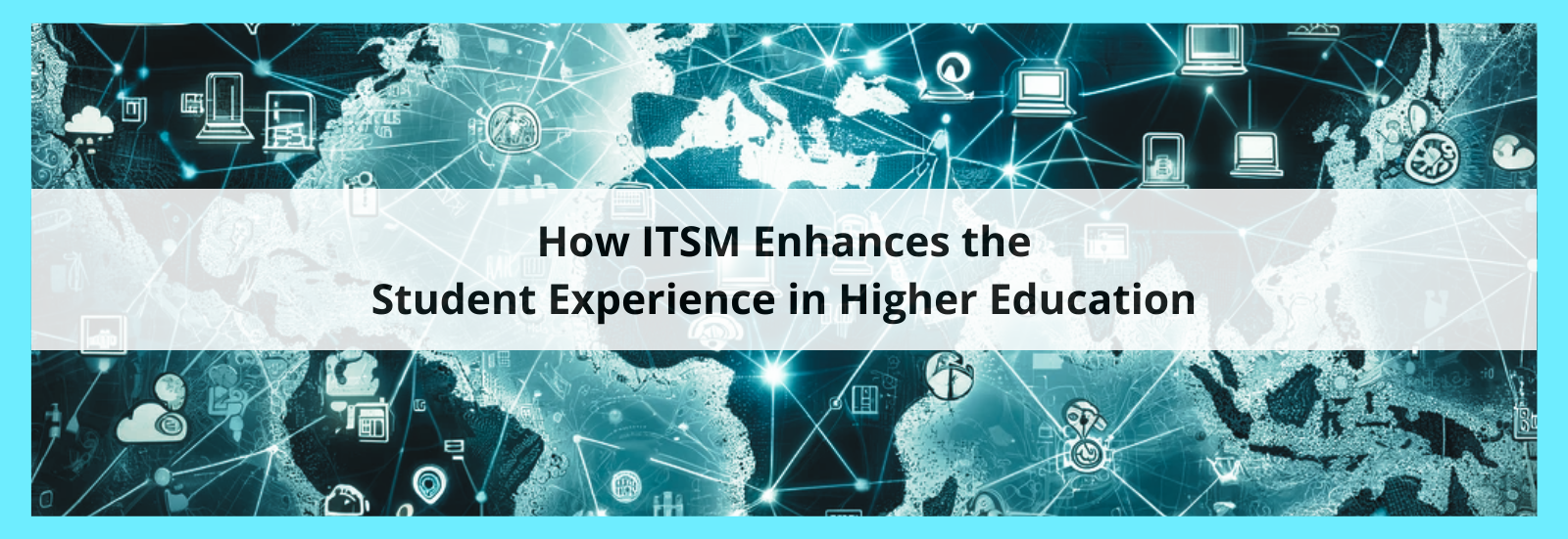 How ITSM Enhances the Student Experience in Higher Education